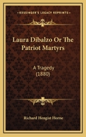 Laura Dibalzo: Or the Patriot Martyrs; A Tragedy (Classic Reprint) 333730706X Book Cover