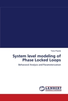 System level modeling of Phase Locked Loops: Behavioral Analysis and Parameterization 3838302605 Book Cover