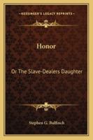 Honor: Or the Slave-Dealer's Daughter 1275628877 Book Cover