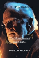 DUELING BANJOS: The Life and Music of John Williams B0CTD1VP51 Book Cover