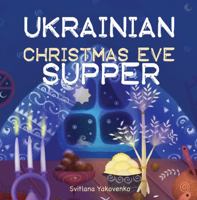 Ukrainian Christmas Eve Supper: Traditional village recipes for Sviata Vecheria (Tradition on a Plate) 0648948552 Book Cover