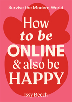 How to Be Online and Also Be Happy 1743796617 Book Cover