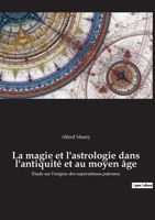 La magie et l'astrologie dans l'antiquité et au moyen âge: Étude sur l'origine des superstitions païennes 2385081024 Book Cover