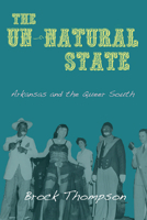 The Un-Natural State: Arkansas and the Queer South 1557289433 Book Cover