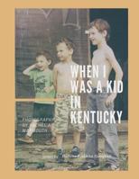 When I Was a Kid in Kentucky 1548397318 Book Cover