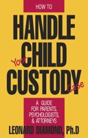 How to Handle Your Child Custody Case: A Guide for Parents, Psychologists and Attorneys