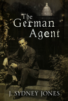 The German Agent: A World War One Thriller Set in Washington DC 1847515444 Book Cover