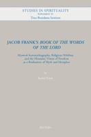 Jacob Frank's 'book of the Words of the Lord': Mystical Automytography, Religious Nihilism and the Messianic Vision of Freedom as a Realizationof Myth and Metaphor 9042936509 Book Cover