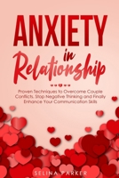 Anxiety In Relationship: Proven Techniques to Overcome Couple Conflicts. Stop Negative Thinking and Finally Enhance Your Communication Skills. 1802711597 Book Cover