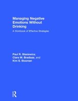 Managing Negative Emotions Without Drinking: A Workbook of Effective Strategies 1138215872 Book Cover