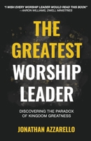 The Greatest Worship Leader: Discovering the Paradox of Kingdom Greatness B09MZXWNFM Book Cover
