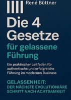 Die 4 Gesetze für gelassene Führung: Ein praktischer Leitfaden für authentische und erfolgreiche Führung im modernen Busniss - GELASSENHEIT: der ... Schritt nach Achtsamkeit (German Edition) 3819212906 Book Cover