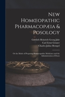 New Homoeopathic Pharmacopæia & Posology: Or the Mode of Preparing Homoeopathic Medicines and the Administration of Doses 1378570715 Book Cover