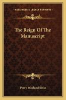 The Reign of the Manuscript (Classic Reprint) 1518633587 Book Cover