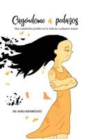 Cay�ndome a pedazos,: Una condici�n posible en la vida de cualquier mujer 1096640457 Book Cover