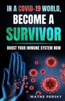 In a Covid-19 World, Become a Survivor : Boost Your Immune System Now 1732822026 Book Cover