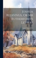 Joshua Redivivus, Or Mr Rutherford's Letters 1021902373 Book Cover