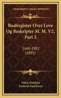 Realregister Over Love Og Reskripter M. M. V2, Part 2: 1660-1892 (1895) 116724589X Book Cover