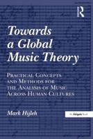 Towards a Global Music Theory: Practical Concepts and Methods for the Analysis of Music Across Human Cultures 1409423360 Book Cover