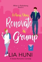 When You Renovate a Grump (When in Rotheberg) B0DRZ5ZS2L Book Cover