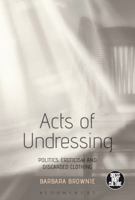 Acts of Undressing: Politics, Eroticism, and Discarded Clothing 1472596196 Book Cover