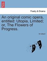 An original comic opera, entitled: Utopia, Limited; or, The Flowers of Progress. 124106444X Book Cover