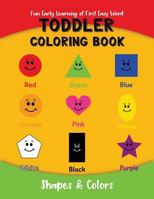 Toddler Coloring Book: Fun Early Learning of First Easy Words: Volume 1 (Learn Shapes & Colors (Age 1 - 3)) 1976258138 Book Cover