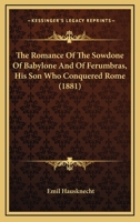 The Romance Of The Sowdone Of Babylone And Of Ferumbras, His Son Who Conquered Rome 0548710392 Book Cover