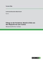 Kl�nge an der Peripherie. Musik in Chile von den Mapuche bis zum Techno 3668582653 Book Cover