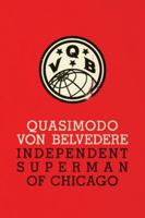 Quasimodo Von Belvedere : Independent Superman of Chicago 1944651373 Book Cover