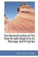 The Reconstruction Of The Church: With Regard To Its Message And Program 1165113783 Book Cover