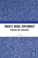 India's Naval Diplomacy: Contours and Constraints 1032266538 Book Cover