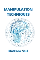 Manipulation Techniques: How to Detect Manipulative Techniques and Use the Secrets of Persuasion 1802101837 Book Cover