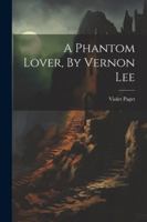 A Phantom Lover, By Vernon Lee 1022600214 Book Cover