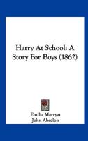Harry At School: A Story For Boys 1436866669 Book Cover