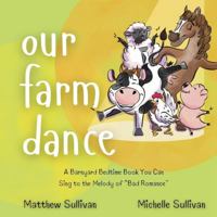 Our Farm Dance: A Barnyard Bedtime Book You Can Sing to the Melody of “Bad Romance” 0996302093 Book Cover