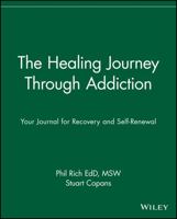 The Healing Journey Through Addiction: Your Journal for Recovery and Self-Renewal 0471382094 Book Cover