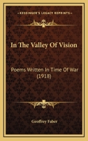 In The Valley Of Vision: Poems Written In Time Of War 0548891494 Book Cover