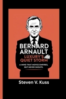 Bernard Arnault: Luxury’s Quiet Storm: A mind that moves empires, but never shouts. B0FKTGT5R9 Book Cover