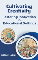 Cultivating Creativity: Fostering Innovation in Educational Settings B0CNSMC9DL Book Cover