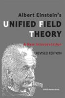Albert Einstein's Unified Field Theory: A New Interpretation (International English / Full Color) 0994282680 Book Cover
