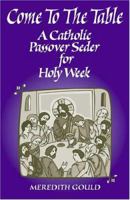 Come to the Table: A Catholic Passover Seder for Holy Week 0976396211 Book Cover