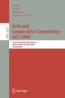 Grid and Cooperative Computing - GCC 2004: Third International Conference, Wuhan, China, October 21-24, 2004. Proceedings (Lecture Notes in Computer Science) 3540235647 Book Cover