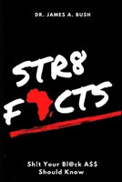 STR8 FACTS: Sh!t Your Black Ass Should Know B08VCMWW6J Book Cover
