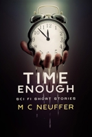 Time Enough: Science Fiction Anthology B09RLNCWDL Book Cover