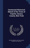 Centennial Historical Sketch of the Town of Fayette, Seneca County, New York 1340121883 Book Cover