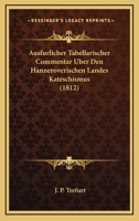 Ausfurlicher Tabellarischer Commentar Uber Den Hanneroverischen Landes Kateschismus (1812) 1160802327 Book Cover