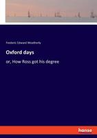 Oxford Days: Or How Ross Got His Degree 3337712029 Book Cover