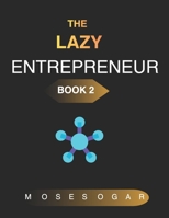The Lazy Entrepreneur for Beginners Book 2: Work Smart. Build Systems. Create Freedom. B0H21DG7QF Book Cover