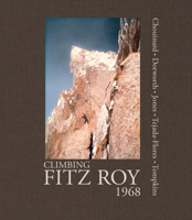 Climbing Fitz Roy, 1968: Reflections on the Lost Photos of the Third Ascent 1938340167 Book Cover